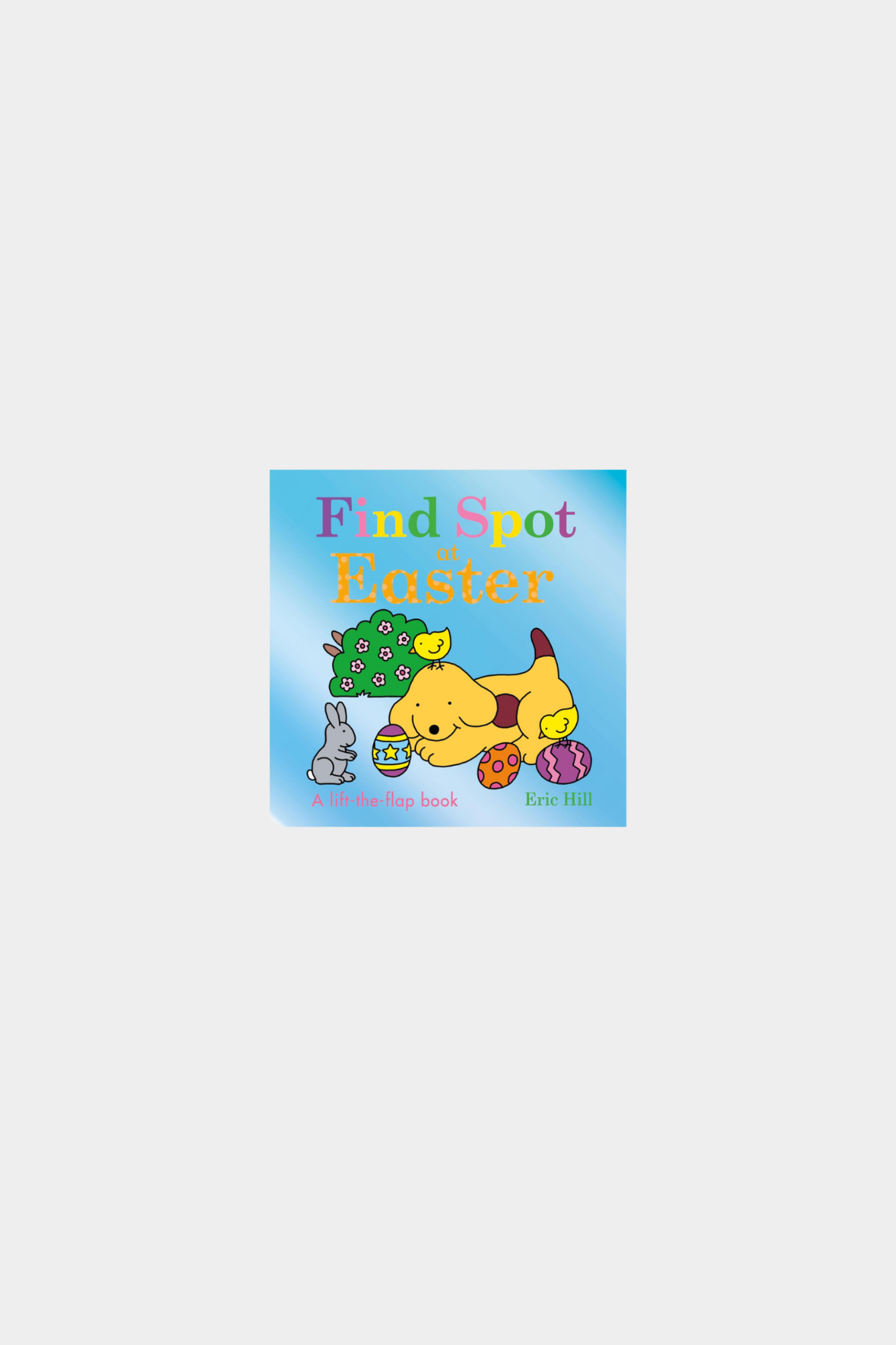 Find Spot at Easter - A Lift The Flap Book