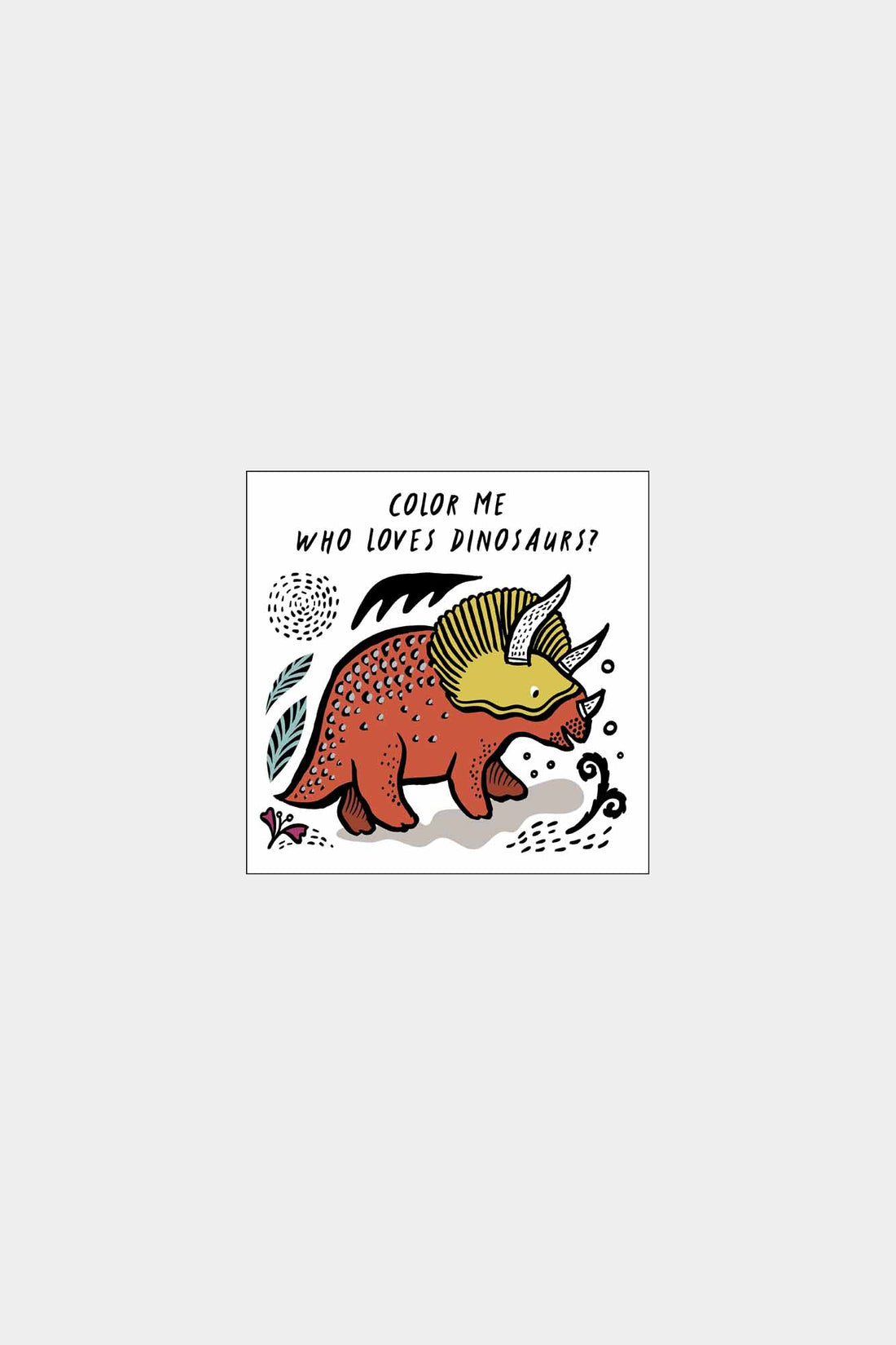 Color Me: Who Loves Dinosaurs?: Watch Me Change Color in Water Volume 5