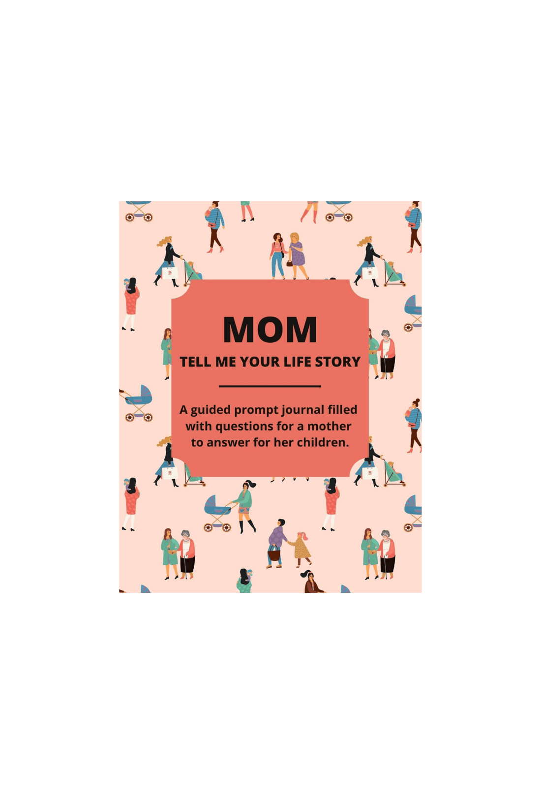 Mom Tell Me Your Life Story